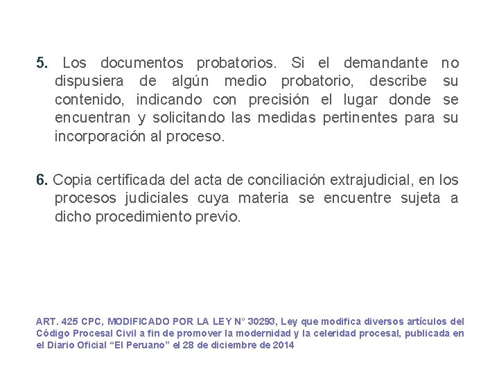 5. Los documentos probatorios. Si el demandante dispusiera de algún medio probatorio, describe contenido,