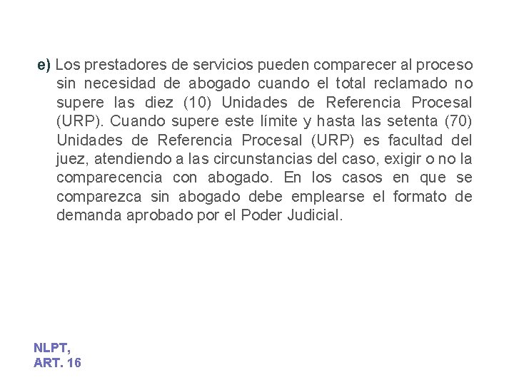 e) Los prestadores de servicios pueden comparecer al proceso sin necesidad de abogado cuando