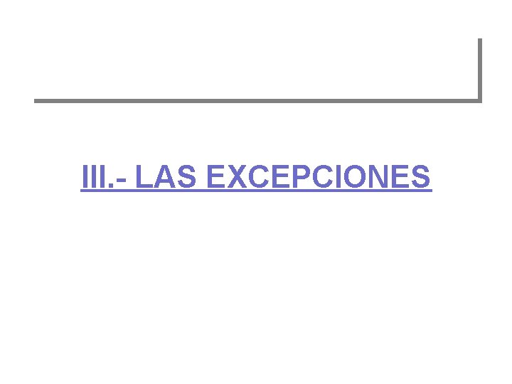 III. - LAS EXCEPCIONES 
