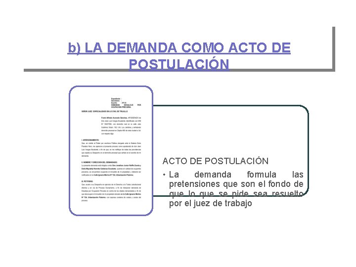 b) LA DEMANDA COMO ACTO DE POSTULACIÓN • La demanda formula las pretensiones que