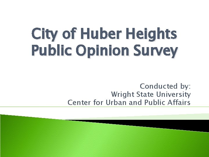 City of Huber Heights Public Opinion Survey Conducted by: Wright State University Center for