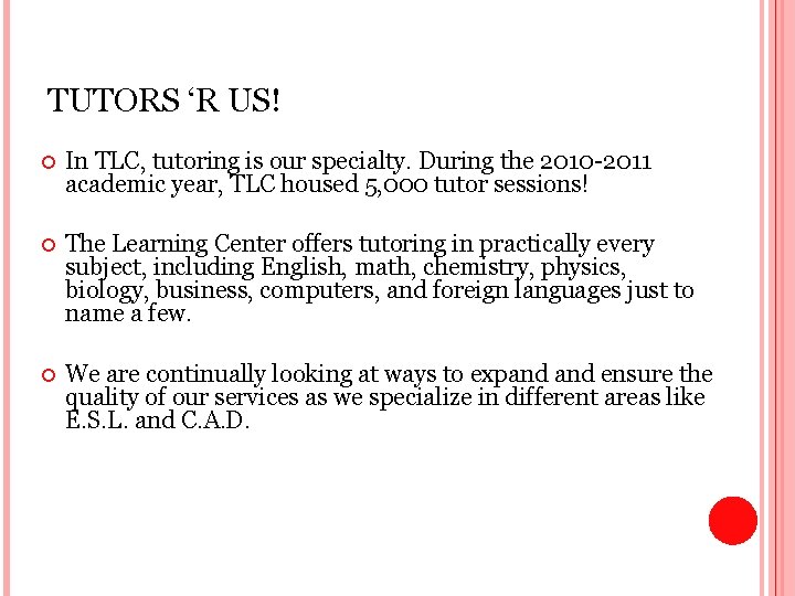 TUTORS ‘R US! In TLC, tutoring is our specialty. During the 2010 -2011 academic