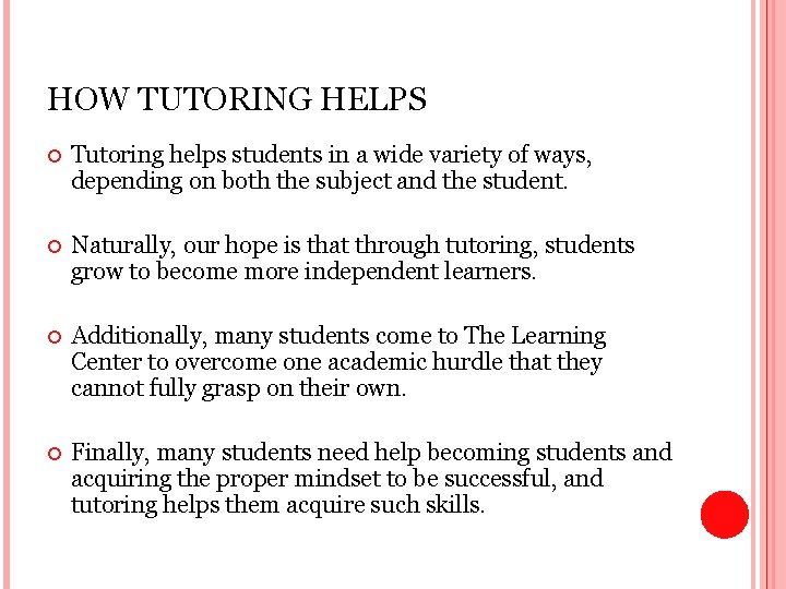 HOW TUTORING HELPS Tutoring helps students in a wide variety of ways, depending on