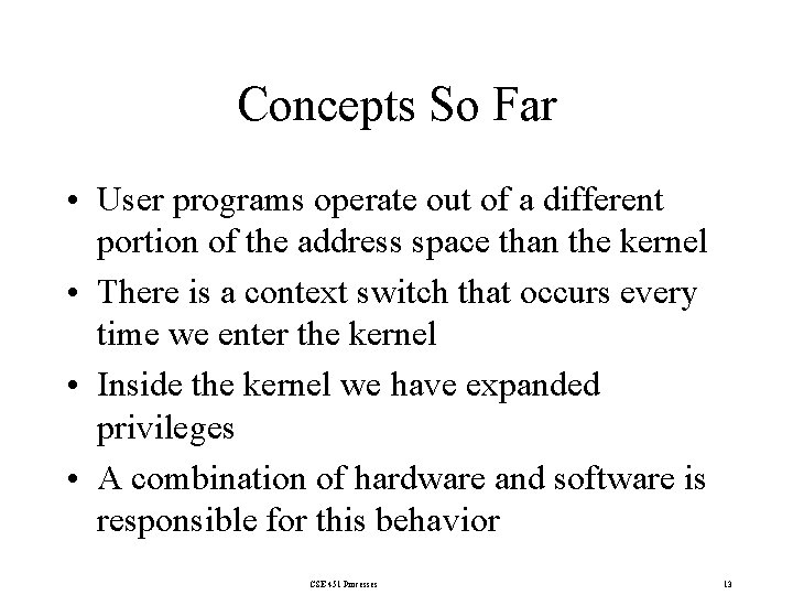 Concepts So Far • User programs operate out of a different portion of the
