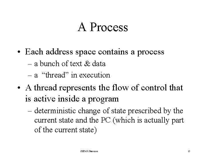 A Process • Each address space contains a process – a bunch of text