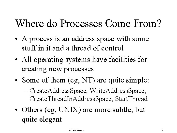 Where do Processes Come From? • A process is an address space with some