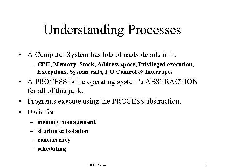 Understanding Processes • A Computer System has lots of nasty details in it. –