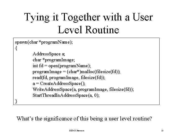 Tying it Together with a User Level Routine spawn(char *program. Name); { Address. Space