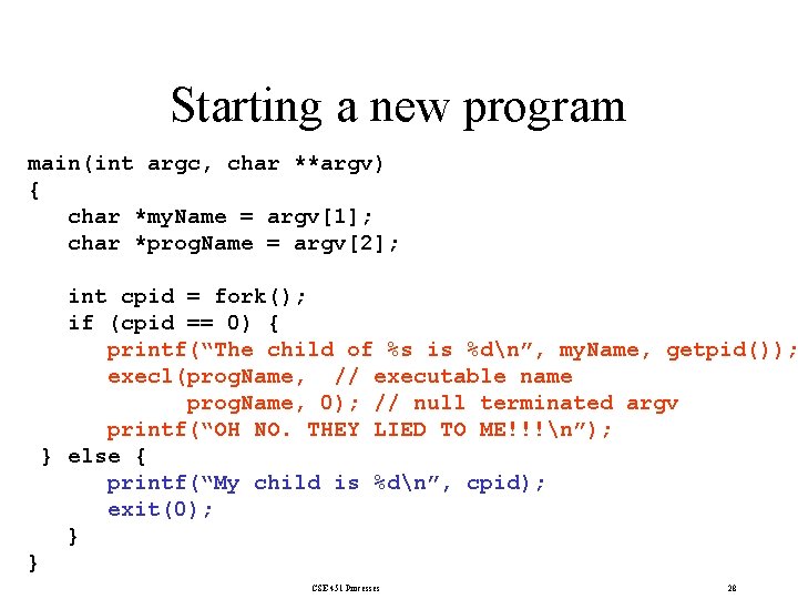 Starting a new program main(int argc, char **argv) { char *my. Name = argv[1];