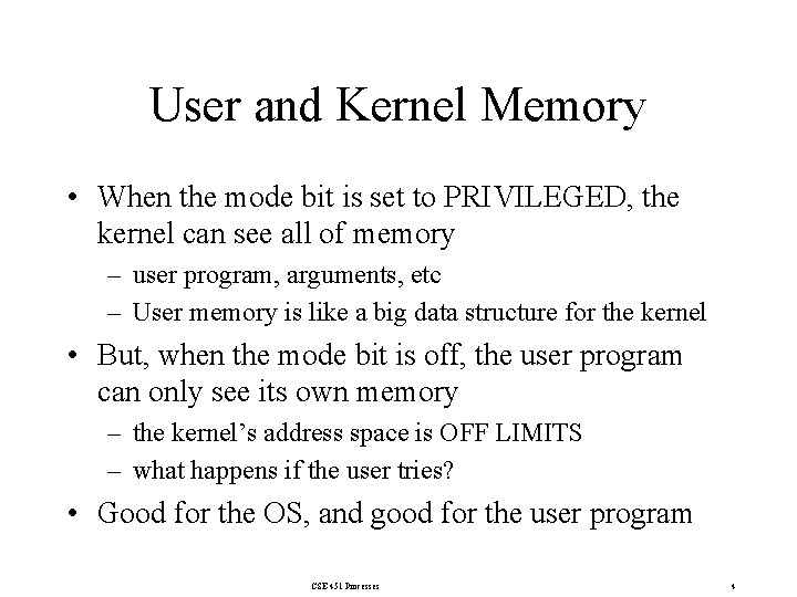 User and Kernel Memory • When the mode bit is set to PRIVILEGED, the