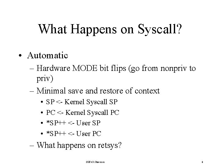 What Happens on Syscall? • Automatic – Hardware MODE bit flips (go from nonpriv