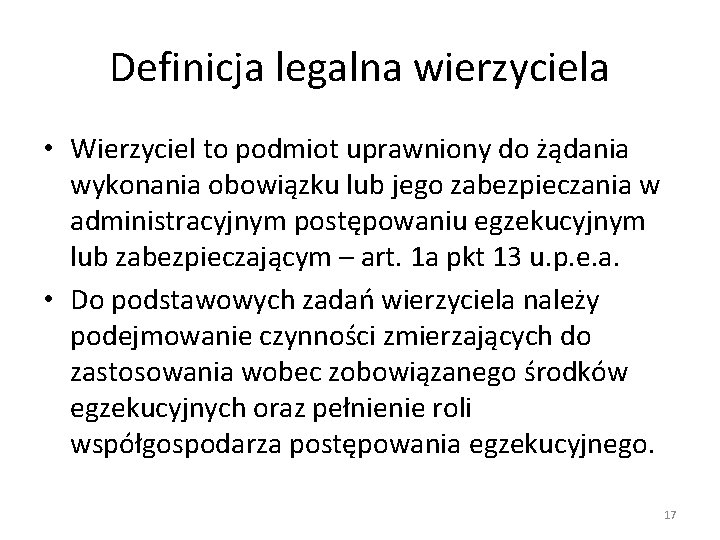 Definicja legalna wierzyciela • Wierzyciel to podmiot uprawniony do żądania wykonania obowiązku lub jego