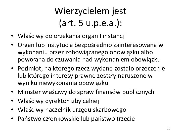 Wierzycielem jest (art. 5 u. p. e. a. ): • Właściwy do orzekania organ