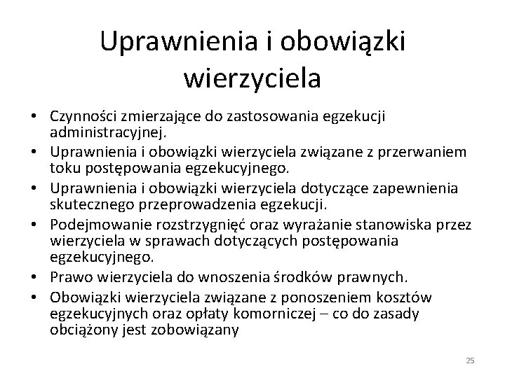 Uprawnienia i obowiązki wierzyciela • Czynności zmierzające do zastosowania egzekucji administracyjnej. • Uprawnienia i