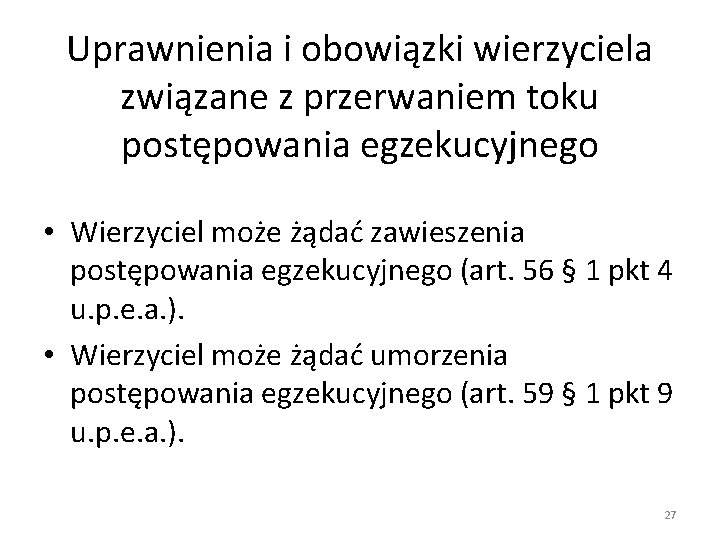 Uprawnienia i obowiązki wierzyciela związane z przerwaniem toku postępowania egzekucyjnego • Wierzyciel może żądać