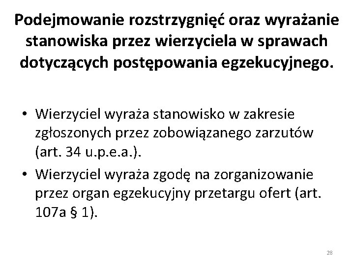 Podejmowanie rozstrzygnięć oraz wyrażanie stanowiska przez wierzyciela w sprawach dotyczących postępowania egzekucyjnego. • Wierzyciel