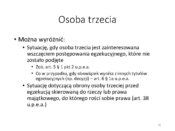 Osoba trzecia • Można wyróżnić: • Sytuację, gdy osoba trzecia jest zainteresowana wszczęciem postępowania