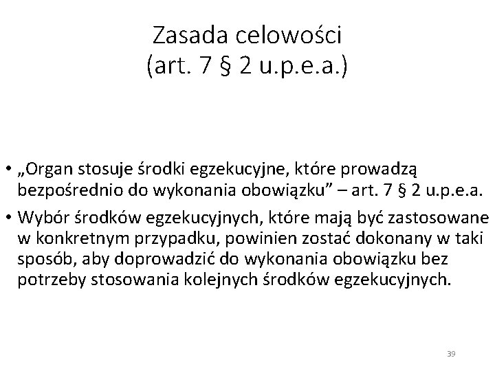 Zasada celowości (art. 7 § 2 u. p. e. a. ) • „Organ stosuje