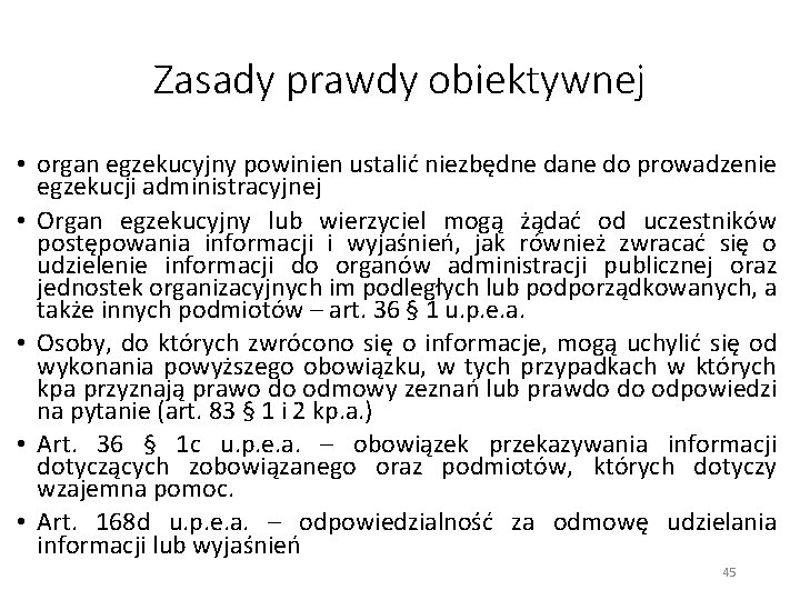 Zasady prawdy obiektywnej • organ egzekucyjny powinien ustalić niezbędne dane do prowadzenie egzekucji administracyjnej