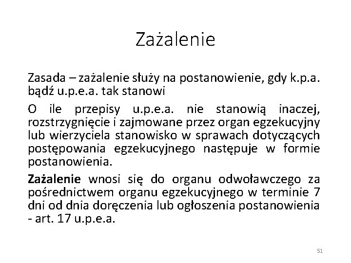 Zażalenie Zasada – zażalenie służy na postanowienie, gdy k. p. a. bądź u. p.