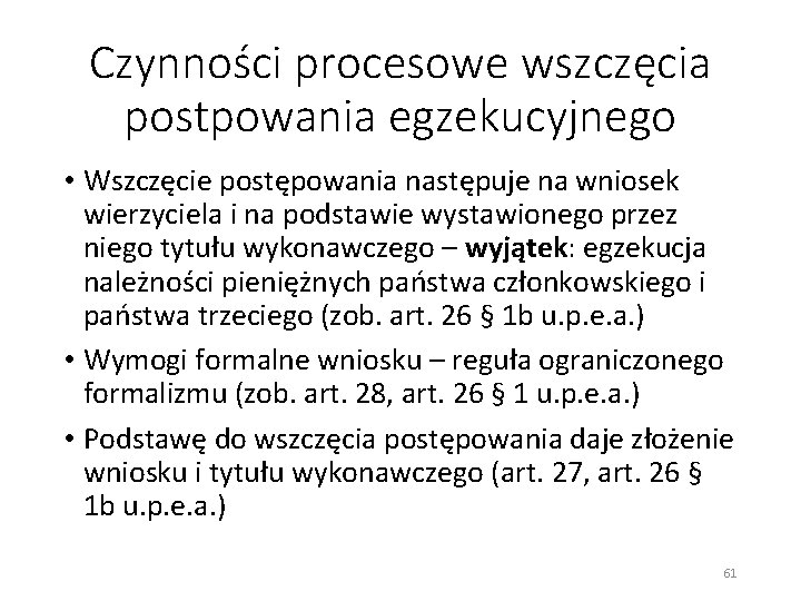 Czynności procesowe wszczęcia postpowania egzekucyjnego • Wszczęcie postępowania następuje na wniosek wierzyciela i na