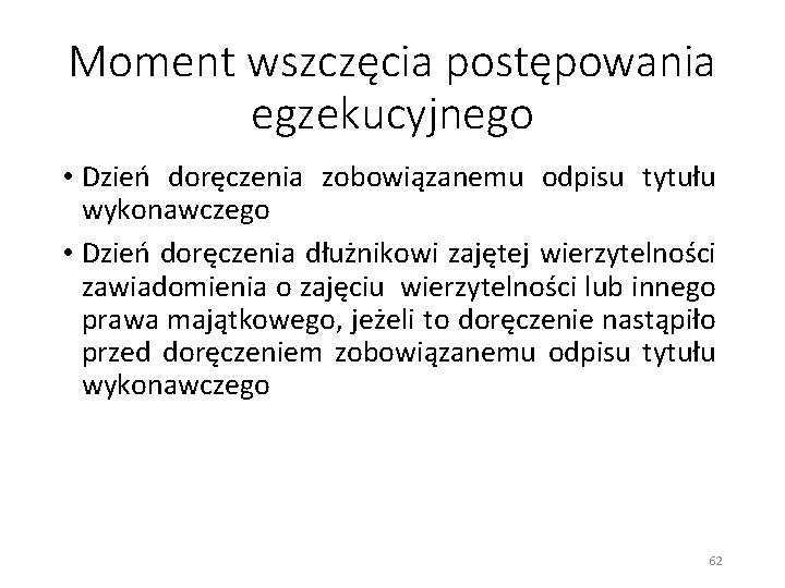 Moment wszczęcia postępowania egzekucyjnego • Dzień doręczenia zobowiązanemu odpisu tytułu wykonawczego • Dzień doręczenia