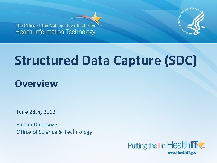 Structured Data Capture (SDC) Overview June 28 th, 2013 Farrah Darbouze Office of Science