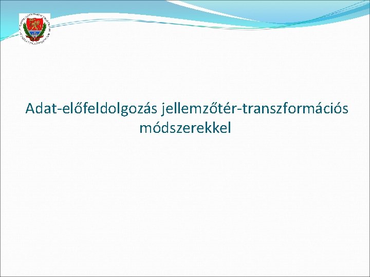 Adat-előfeldolgozás jellemzőtér-transzformációs módszerekkel 