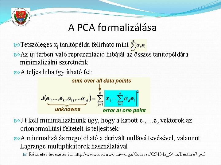 A PCA formalizálása Tetszőleges xj tanítópélda felírható mint Az új térben való reprezentáció hibáját