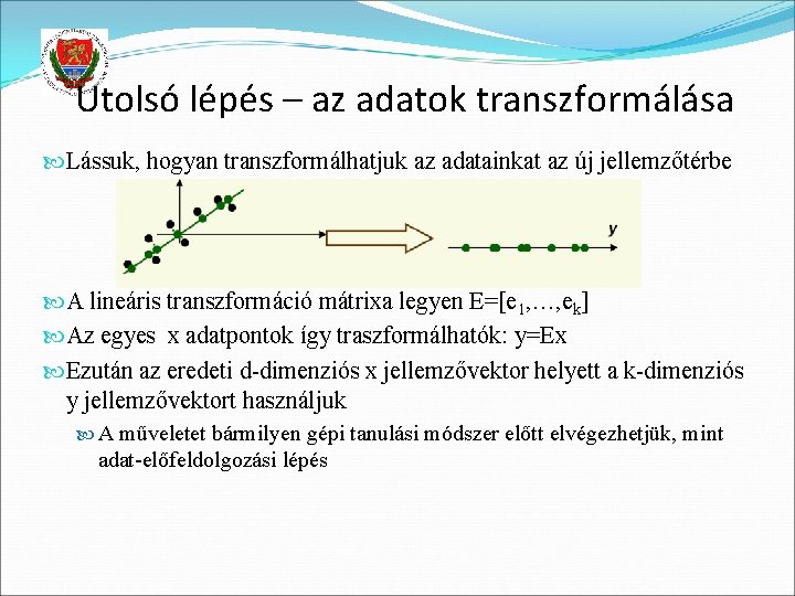 Utolsó lépés – az adatok transzformálása Lássuk, hogyan transzformálhatjuk az adatainkat az új jellemzőtérbe