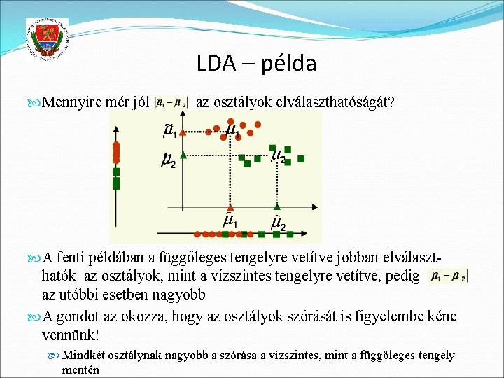 LDA – példa Mennyire mér jól az osztályok elválaszthatóságát? A fenti példában a függőleges