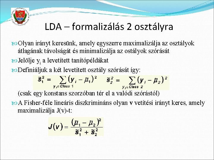 LDA – formalizálás 2 osztályra Olyan irányt keresünk, amely egyszerre maximalizálja az osztályok átlagának