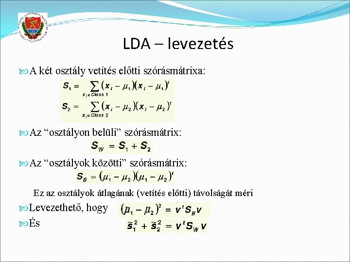 LDA – levezetés A két osztály vetítés előtti szórásmátrixa: Az “osztályon belüli” szórásmátrix: Az