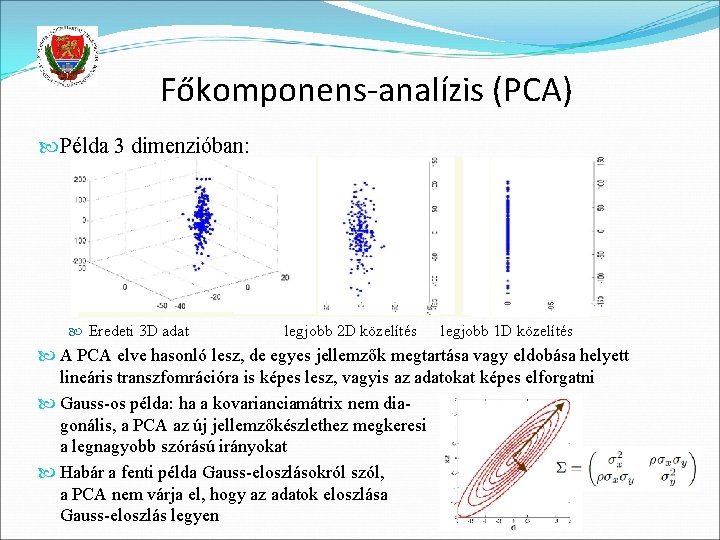 Főkomponens-analízis (PCA) Példa 3 dimenzióban: Eredeti 3 D adat legjobb 2 D közelítés legjobb