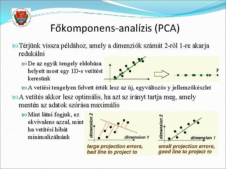 Főkomponens-analízis (PCA) Térjünk vissza példához, amely a dimenziók számát 2 -ről 1 -re akarja