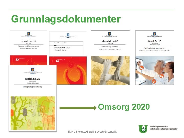 Grunnlagsdokumenter Omsorg 2020 Eivind Bjørnstad og Elisabeth Østensvik 