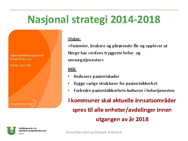 Nasjonal strategi 2014 -2018 Visjon: «Pasienter, brukere og pårørende får og opplever at Norge