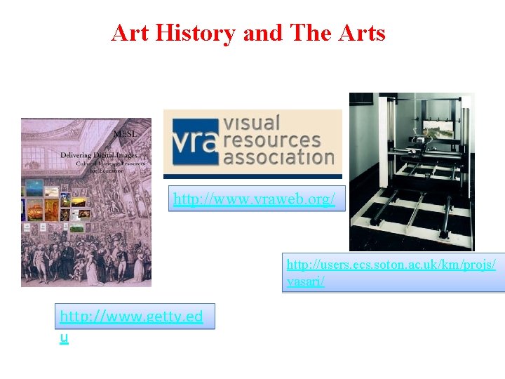 Art History and The Arts http: //www. vraweb. org/ http: //users. ecs. soton. ac.