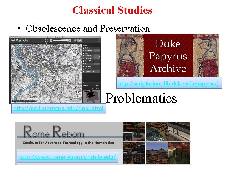 Classical Studies • Obsolescence and Preservation http: //scriptorium. lib. duke. edu/papyrus/ http: //nolli. uoregon.