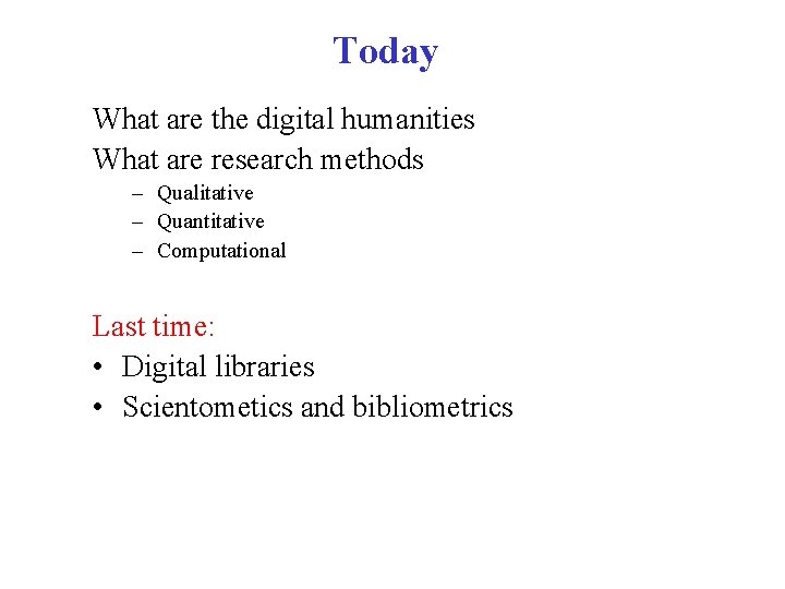 Today What are the digital humanities What are research methods – Qualitative – Quantitative