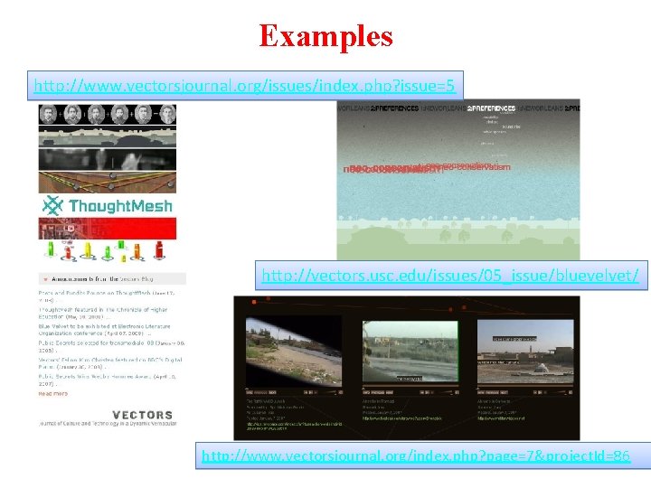Examples http: //www. vectorsjournal. org/issues/index. php? issue=5 http: //vectors. usc. edu/issues/05_issue/bluevelvet/ http: //www. vectorsjournal.