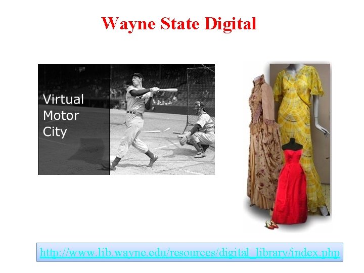 Wayne State Digital http: //www. lib. wayne. edu/resources/digital_library/index. php 