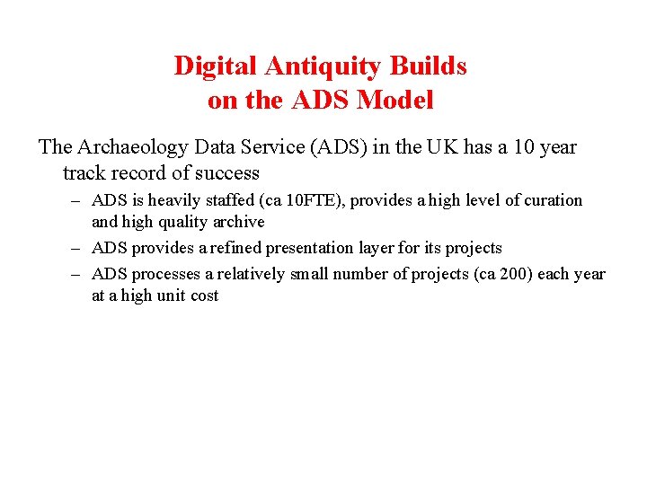Digital Antiquity Builds on the ADS Model The Archaeology Data Service (ADS) in the