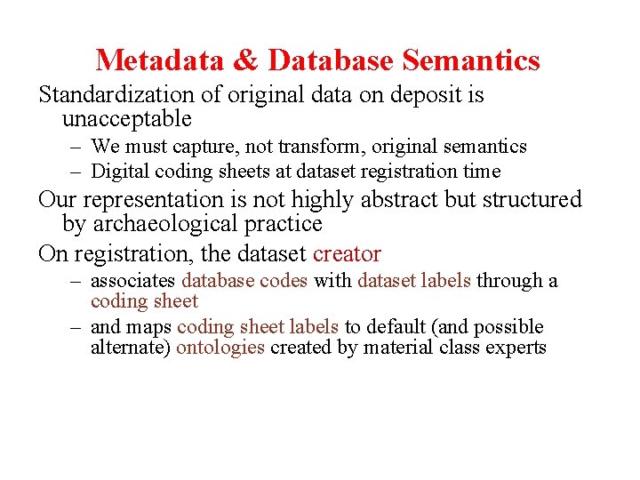 Metadata & Database Semantics Standardization of original data on deposit is unacceptable – We