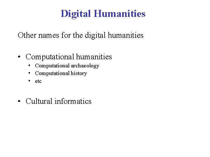 Digital Humanities Other names for the digital humanities • Computational humanities • Computational archaeology