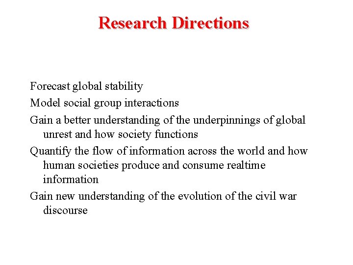 Research Directions Forecast global stability Model social group interactions Gain a better understanding of