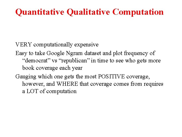 Quantitative Qualitative Computation VERY computationally expensive Easy to take Google Ngram dataset and plot