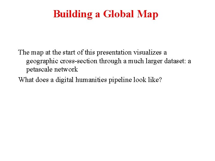 Building a Global Map The map at the start of this presentation visualizes a