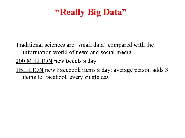 “Really Big Data” Traditional sciences are “small data” compared with the information world of
