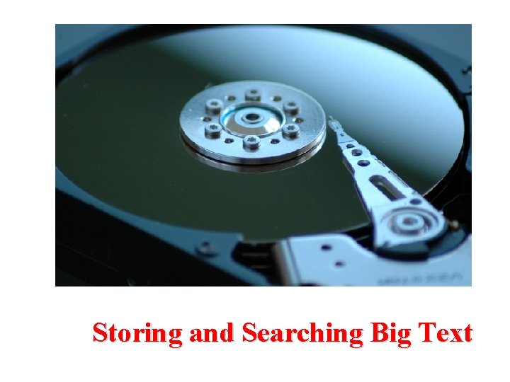 Storing and Searching Big Text 